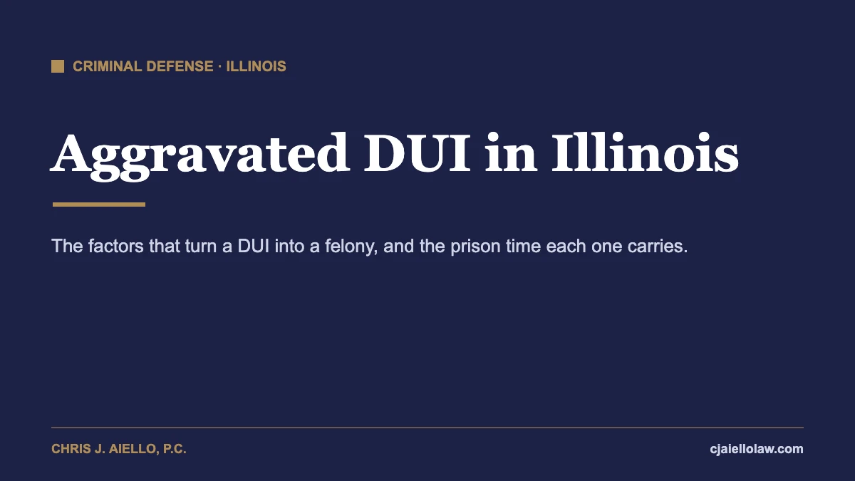 Aggravated DUI Illinois guide: aggravating factors, felony classes, and prison ranges