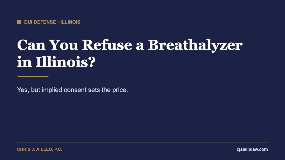 Can you refuse a breathalyzer in Illinois: implied consent and license suspension explained